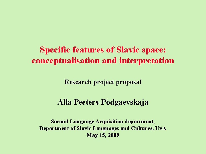  Specific features of Slavic space: conceptualisation and interpretation Research project proposal Alla Peeters-Podgaevskaja