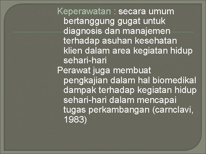 Keperawatan : secara umum bertanggung gugat untuk diagnosis dan manajemen terhadap asuhan kesehatan klien