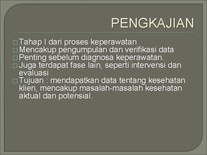 PENGKAJIAN � Tahap I dari proses keperawatan � Mencakup pengumpulan dan verifikasi data �