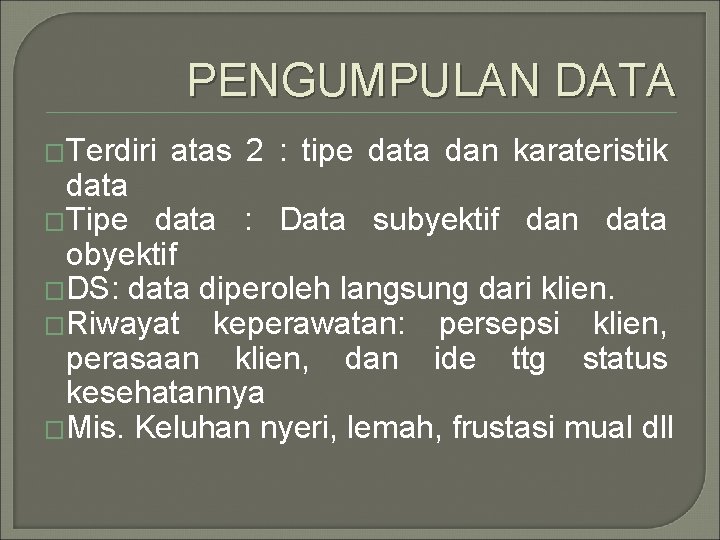 PENGUMPULAN DATA �Terdiri atas 2 : tipe data dan karateristik data �Tipe data :