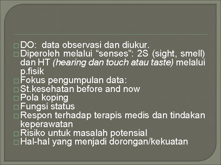 � DO: data � Diperoleh observasi dan diukur. melalui “senses”: 2 S (sight, smell)