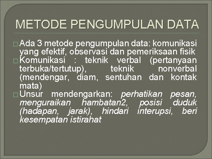 METODE PENGUMPULAN DATA � Ada 3 metode pengumpulan data: komunikasi yang efektif, observasi dan