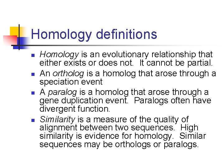 Homology definitions n n Homology is an evolutionary relationship that either exists or does
