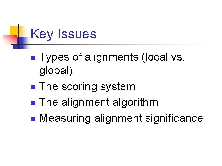 Key Issues Types of alignments (local vs. global) n The scoring system n The