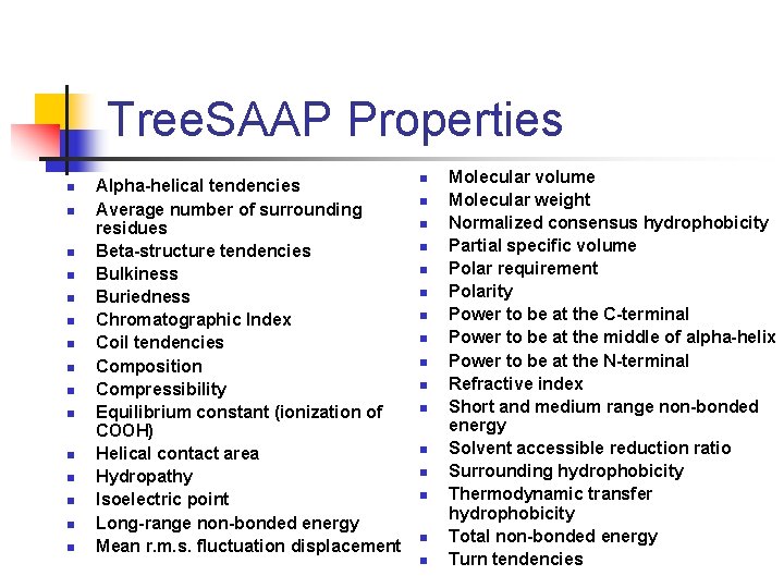 Tree. SAAP Properties n n n n Alpha-helical tendencies Average number of surrounding residues