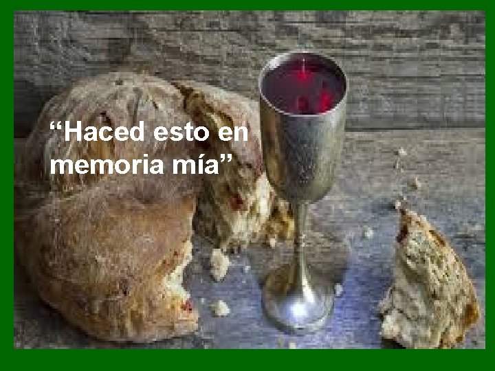 “Haced esto en memoria mía” “Haced esto en memoria mía”