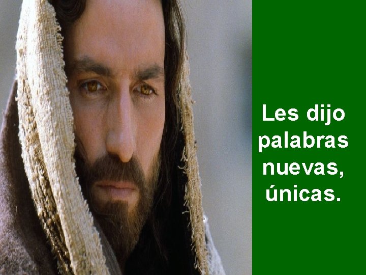 Les dijo palabras nuevas, únicas. Les dijo palabras nuevas, únicas.