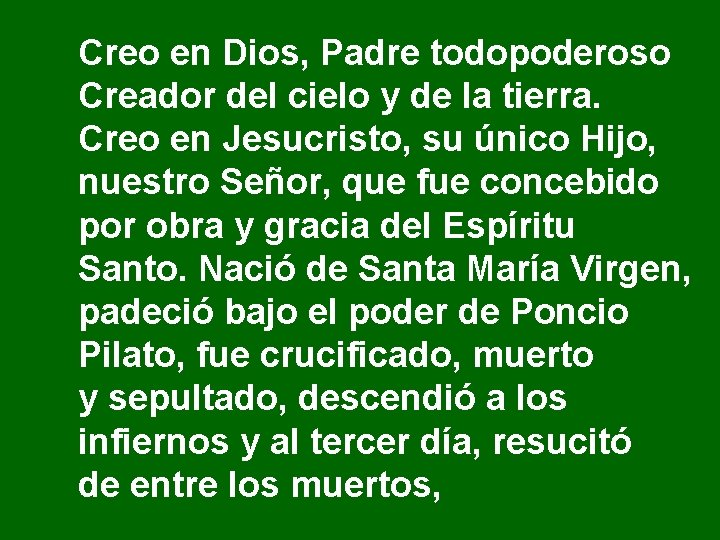 Creo en Dios, Padre todopoderoso Creador del cielo y de la tierra. Creo en Creo en Dios, Padre todopoderoso Creador del cielo y de la tierra. Creo en