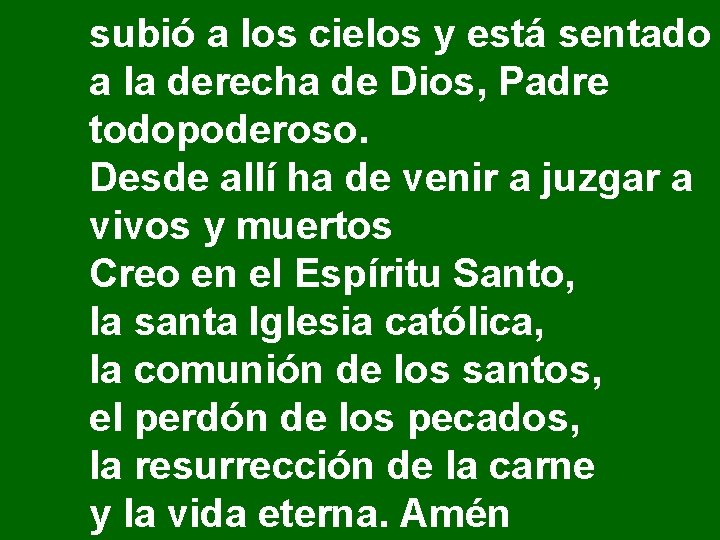 subió a los cielos y está sentado a la derecha de Dios, Padre todopoderoso. subió a los cielos y está sentado a la derecha de Dios, Padre todopoderoso.