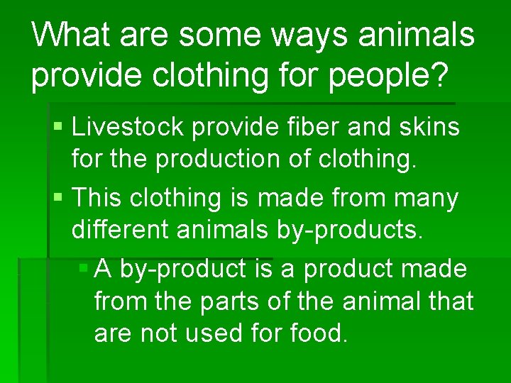 What are some ways animals provide clothing for people? § Livestock provide fiber and