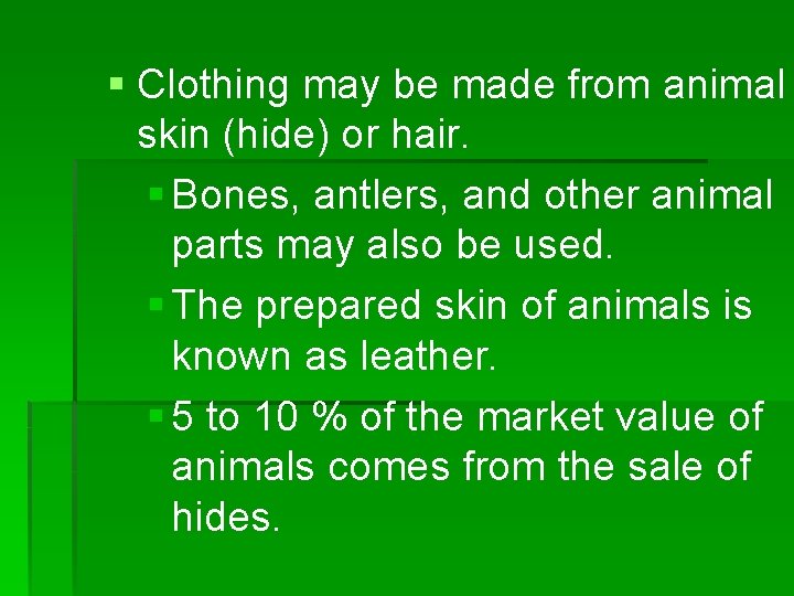 § Clothing may be made from animal skin (hide) or hair. § Bones, antlers,