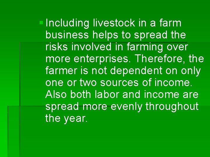§ Including livestock in a farm business helps to spread the risks involved in