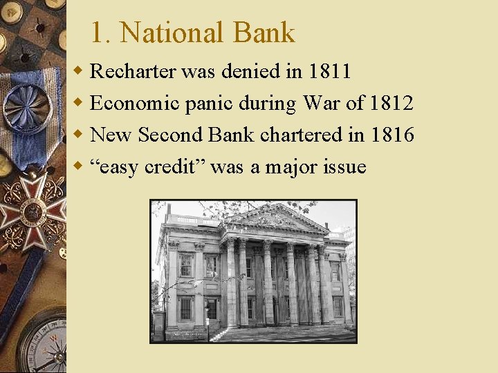 1. National Bank w Recharter was denied in 1811 w Economic panic during War