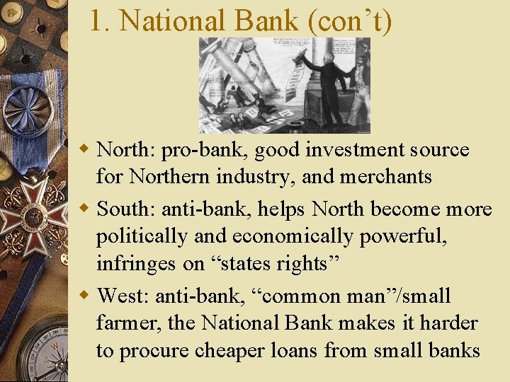 1. National Bank (con’t) w North: pro-bank, good investment source for Northern industry, and