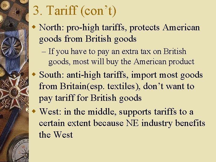 3. Tariff (con’t) w North: pro-high tariffs, protects American goods from British goods –