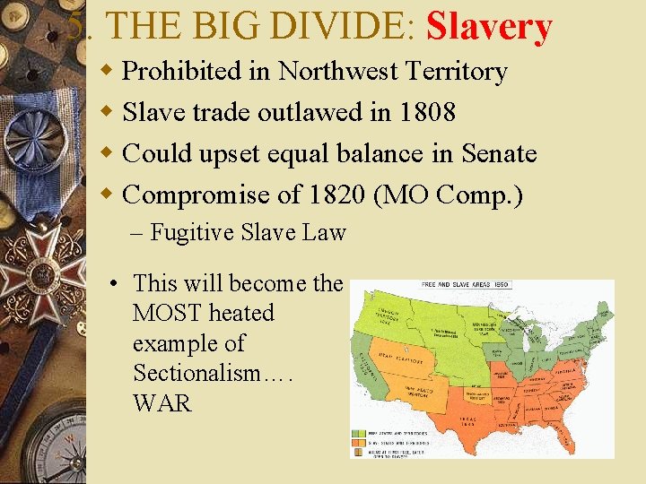 5. THE BIG DIVIDE: Slavery w Prohibited in Northwest Territory w Slave trade outlawed