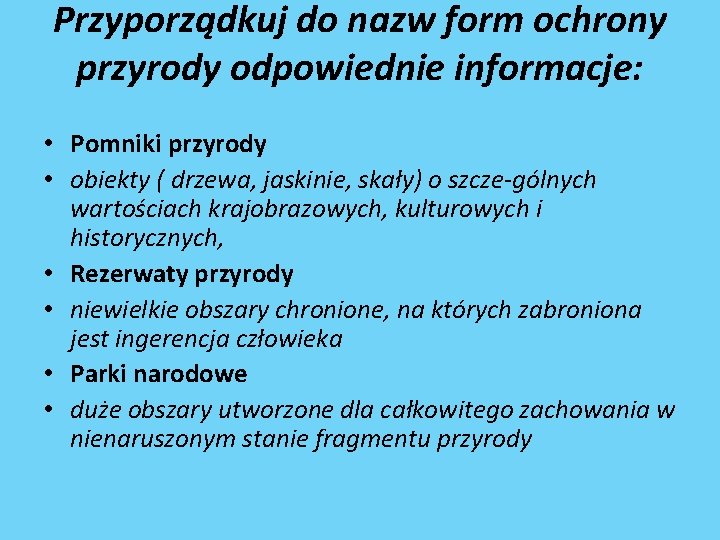 Przyporządkuj do nazw form ochrony przyrody odpowiednie informacje: • Pomniki przyrody • obiekty (