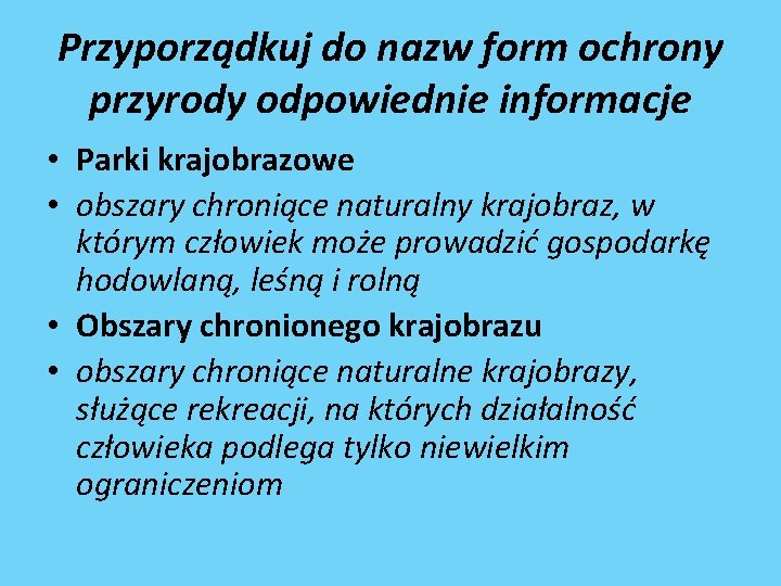 Przyporządkuj do nazw form ochrony przyrody odpowiednie informacje • Parki krajobrazowe • obszary chroniące