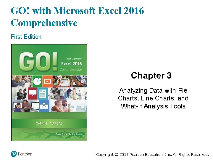GO! with Microsoft Excel 2016 Comprehensive First Edition Chapter 3 Analyzing Data with Pie