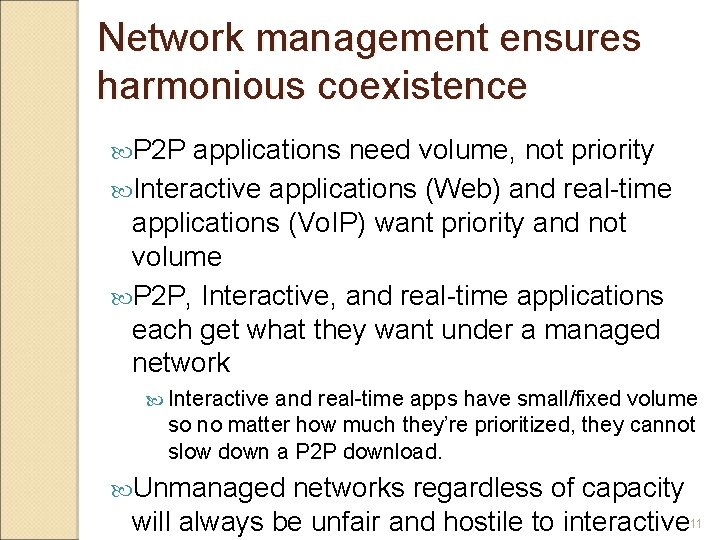Network management ensures harmonious coexistence P 2 P applications need volume, not priority Interactive