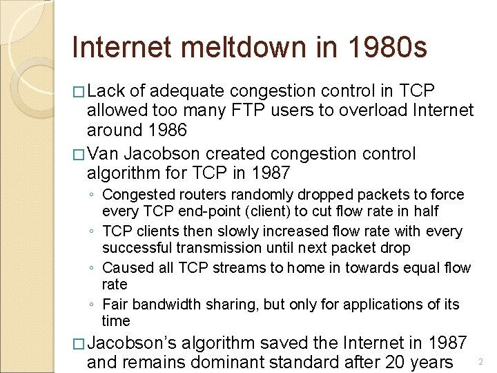 Internet meltdown in 1980 s � Lack of adequate congestion control in TCP allowed