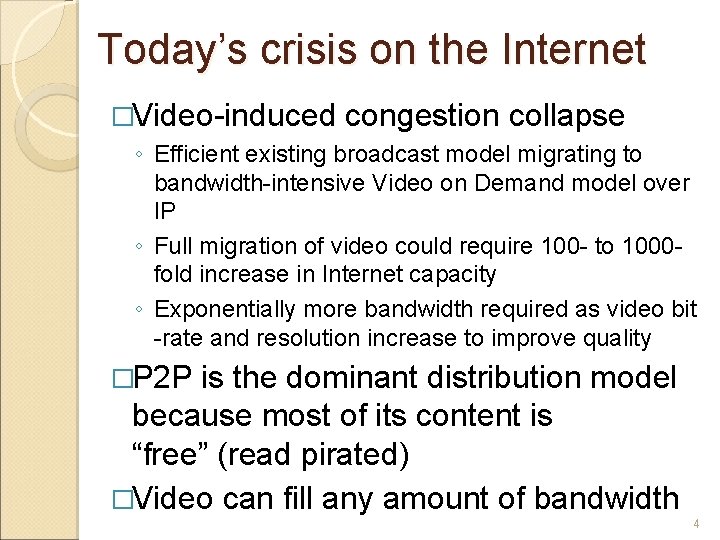 Today’s crisis on the Internet �Video-induced congestion collapse ◦ Efficient existing broadcast model migrating