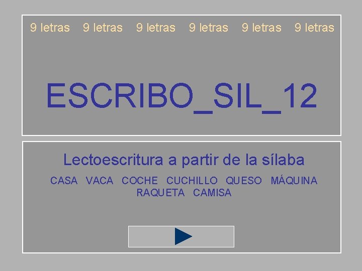 9 letras 9 letras ESCRIBO_SIL_12 Lectoescritura a partir de la sílaba CASA VACA COCHE