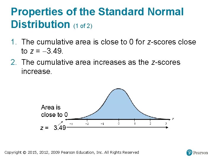 Properties of the Standard Normal Distribution (1 of 2) 1. The cumulative area is