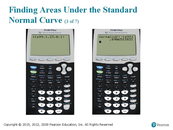 Finding Areas Under the Standard Normal Curve (3 of 7) Copyright © 2015, 2012,