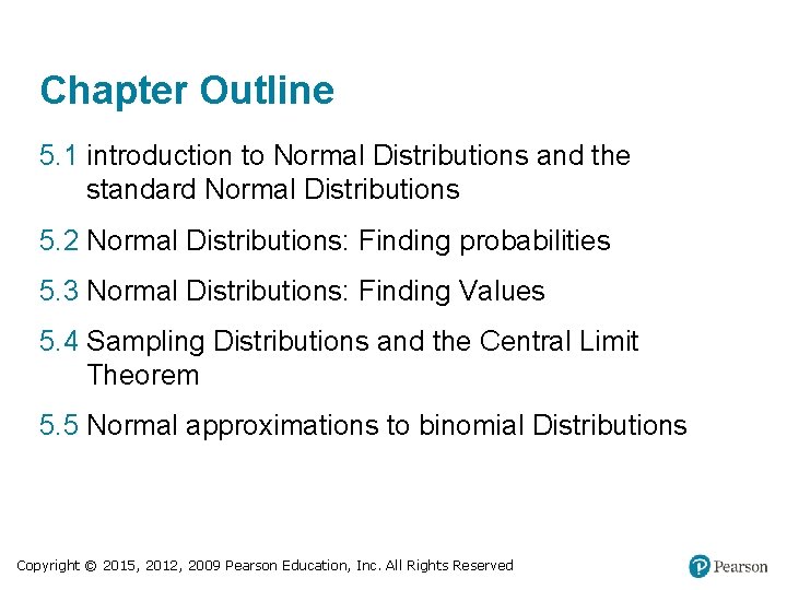Chapter Outline 5. 1 introduction to Normal Distributions and the standard Normal Distributions 5.