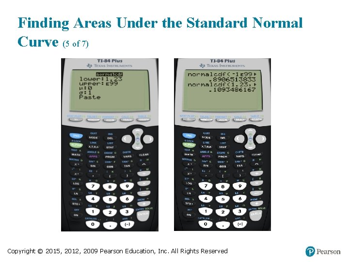 Finding Areas Under the Standard Normal Curve (5 of 7) Copyright © 2015, 2012,
