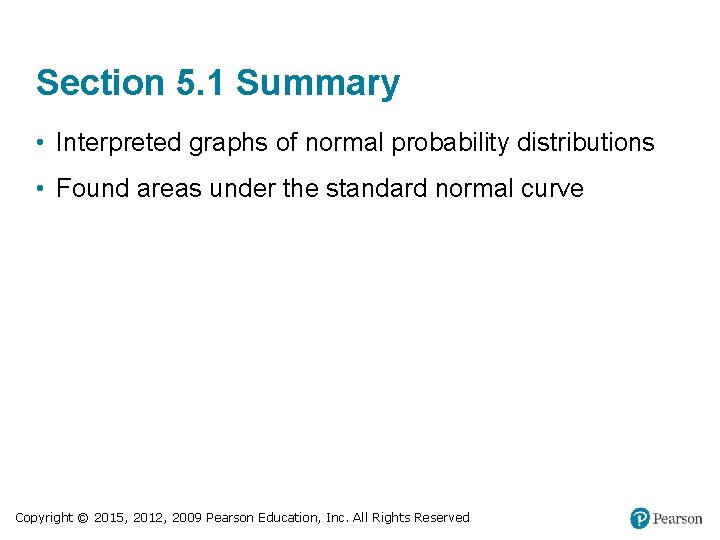 Section 5. 1 Summary • Interpreted graphs of normal probability distributions • Found areas