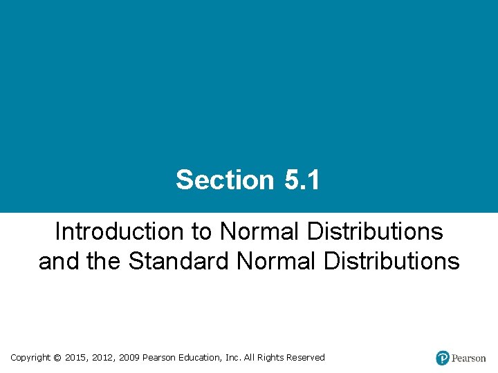 Section 5. 1 Introduction to Normal Distributions and the Standard Normal Distributions Copyright ©