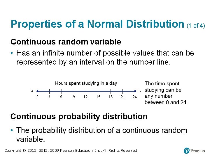 Properties of a Normal Distribution (1 of 4) Continuous random variable • Has an