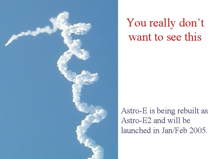 You really don’t want to see this Astro-E is being rebuilt as Astro-E 2