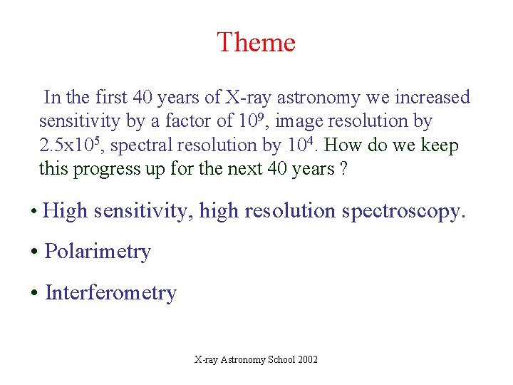 Theme In the first 40 years of X-ray astronomy we increased sensitivity by a