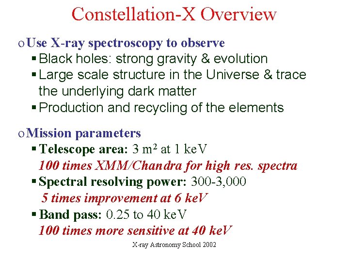 Constellation-X Overview o Use X-ray spectroscopy to observe § Black holes: strong gravity &