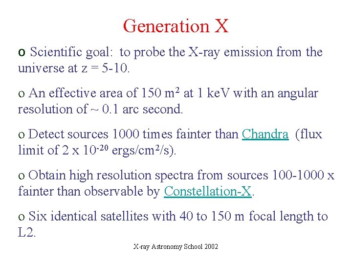 Generation X o Scientific goal: to probe the X-ray emission from the universe at