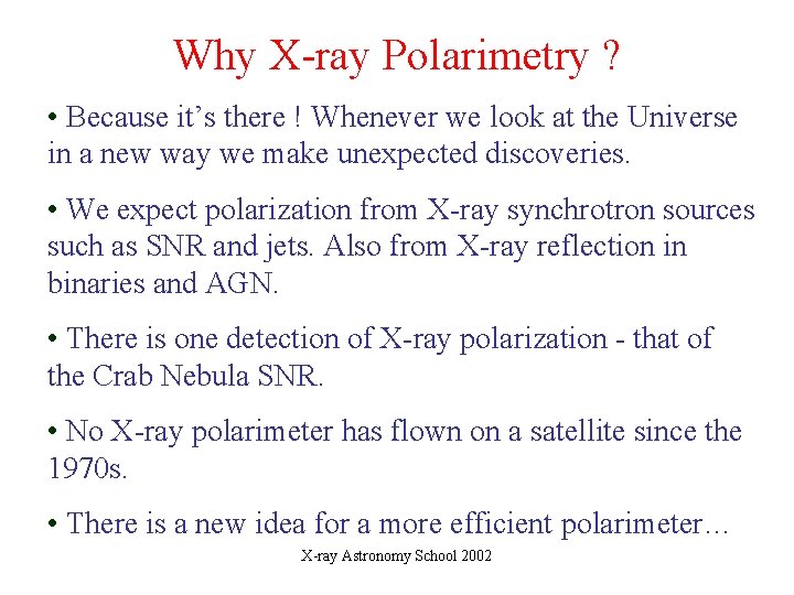 Why X-ray Polarimetry ? • Because it’s there ! Whenever we look at the