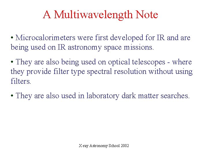 A Multiwavelength Note • Microcalorimeters were first developed for IR and are being used