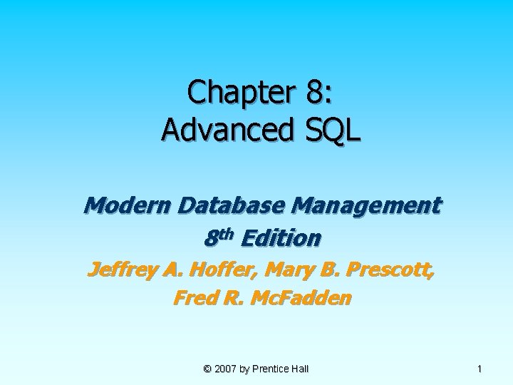 Chapter 8: Advanced SQL Modern Database Management 8 th Edition Jeffrey A. Hoffer, Mary