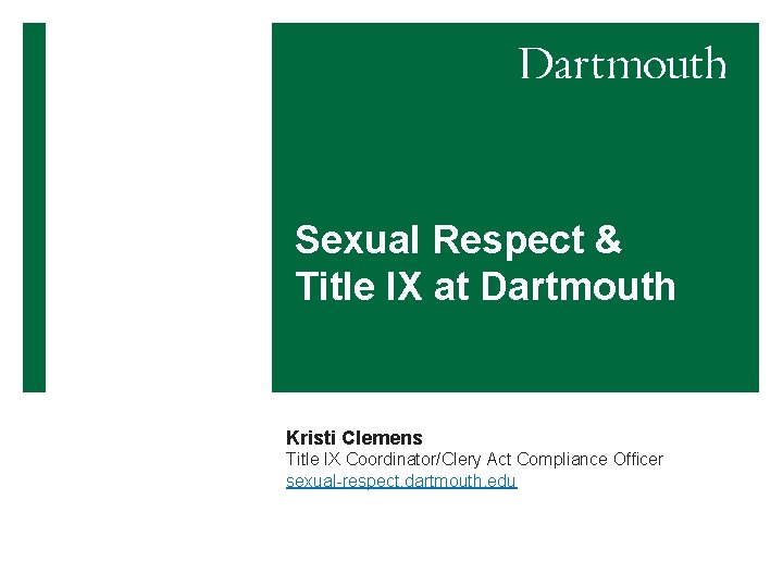 Sexual Respect & Title IX at Dartmouth Kristi Clemens Title IX Coordinator/Clery Act Compliance