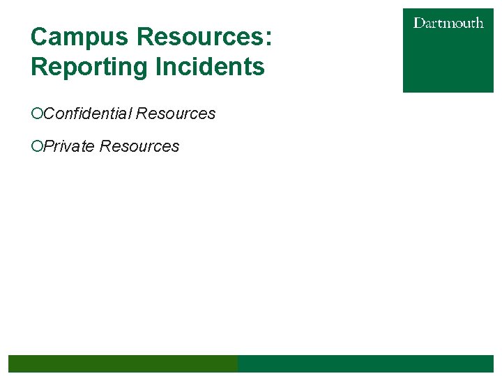 Campus Resources: Reporting Incidents ¡Confidential Resources ¡Private Resources Building a Respectful Community at Dartmouth