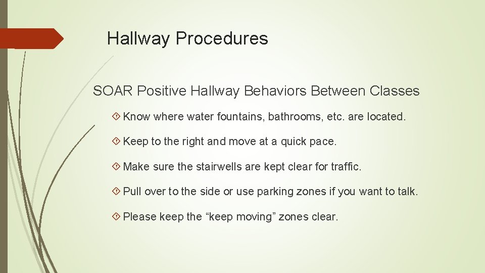 Hallway Procedures SOAR Positive Hallway Behaviors Between Classes Know where water fountains, bathrooms, etc.