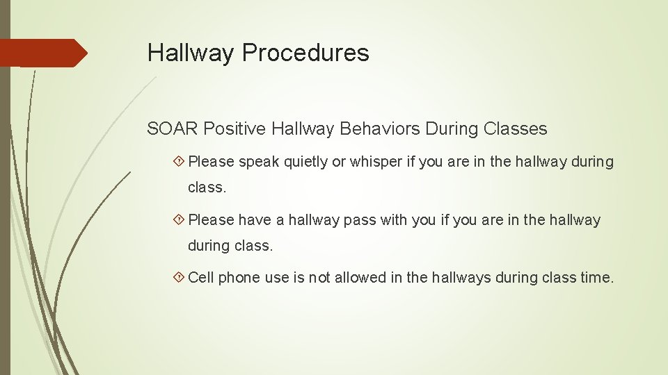Hallway Procedures SOAR Positive Hallway Behaviors During Classes Please speak quietly or whisper if