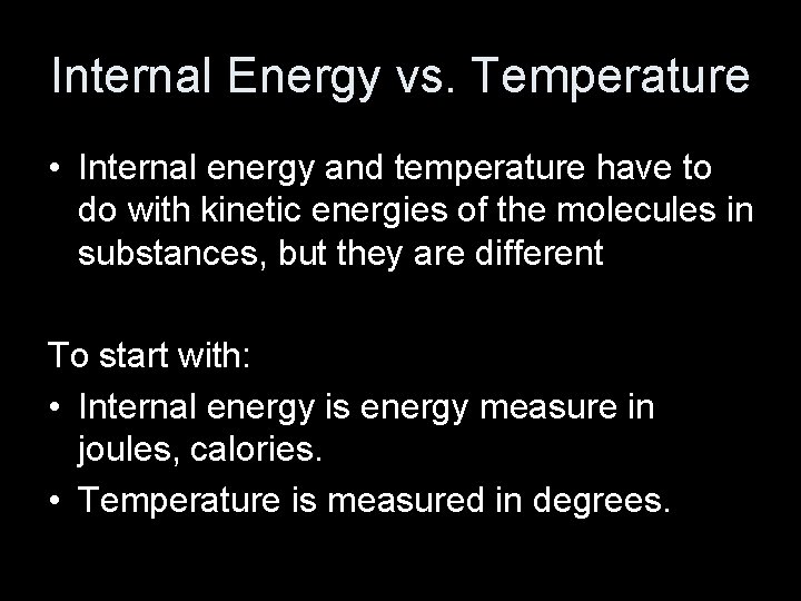 Internal Energy vs. Temperature • Internal energy and temperature have to do with kinetic