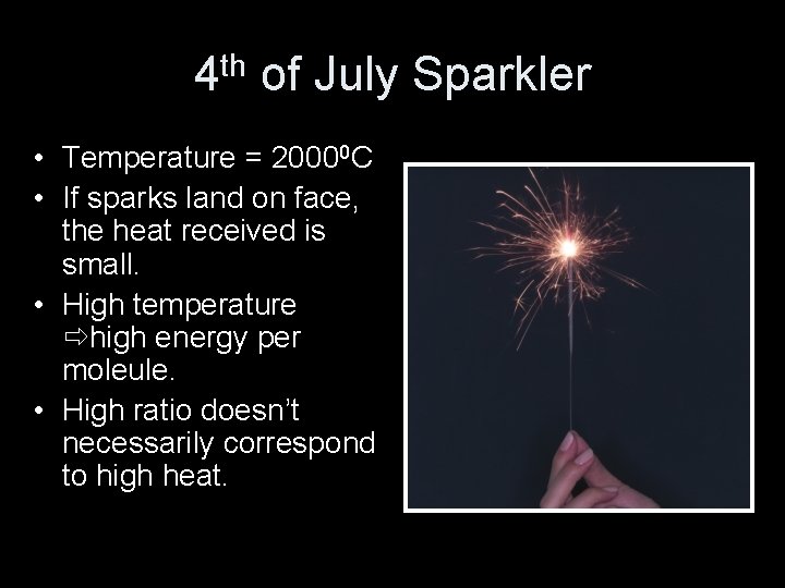 4 th of July Sparkler • Temperature = 20000 C • If sparks land