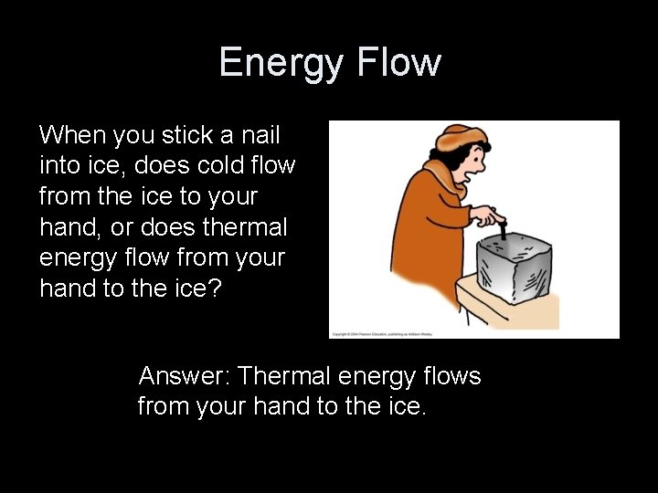 Energy Flow When you stick a nail into ice, does cold flow from the