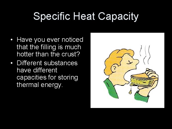 Specific Heat Capacity • Have you ever noticed that the filling is much hotter