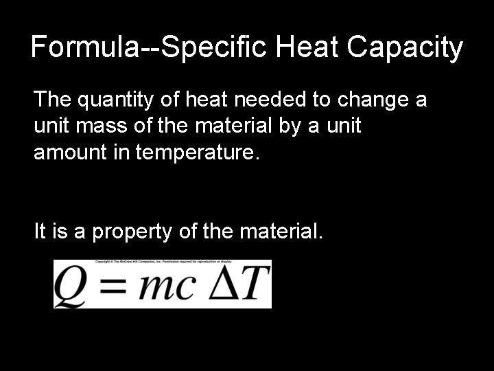 Formula--Specific Heat Capacity The quantity of heat needed to change a unit mass of